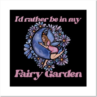 I'd rather be in my Fairy Garden Posters and Art